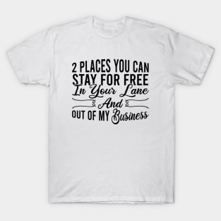 2 Places You Can Stay For Free In Your Lane And Out Of My Business T-Shirt